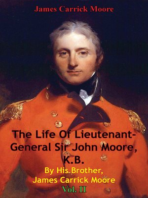 cover image of The Life of Lieutenant-General Sir John Moore, K.B. by His Brother, James Carrick Moore Volume II